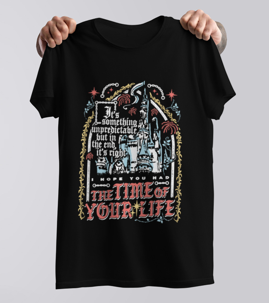 I Hope You Had The Time Of Your Life Unforgettable Theme Park Dream Ride T-Shirt