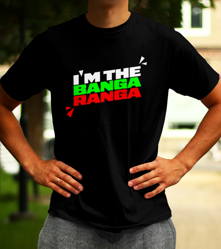 I'm The Banga Ranga Colorful Bold Text Fun T-Shirt