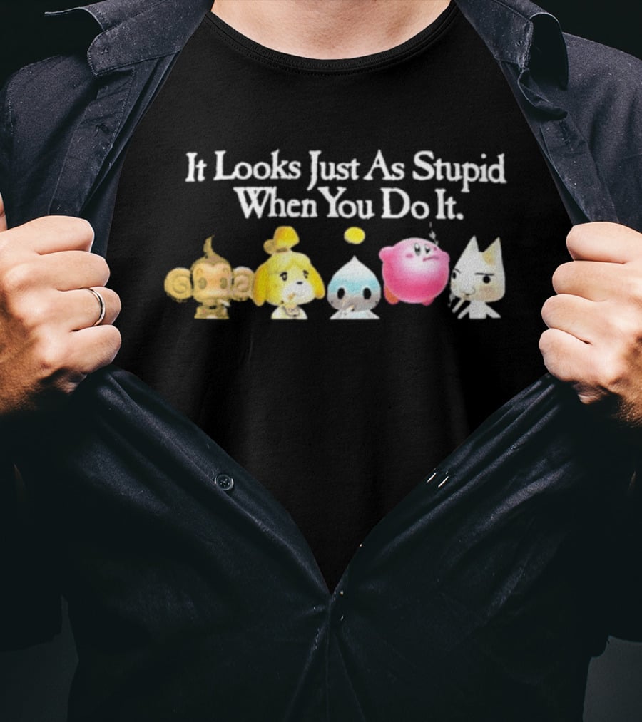 It Looks Just As Stupid When You Do It Smoking Video Game Characters Animal Friends T-Shirt