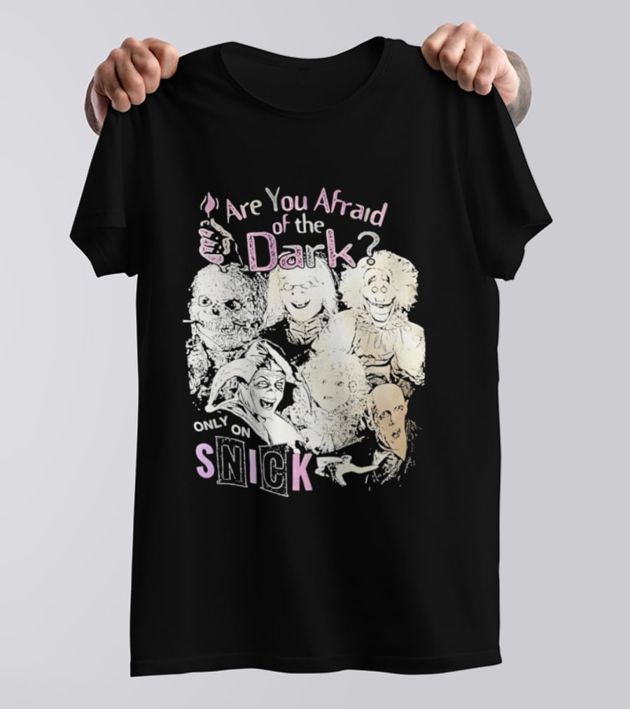 Are You Afraid Of The Dark Only On SNICK T-Shirt
