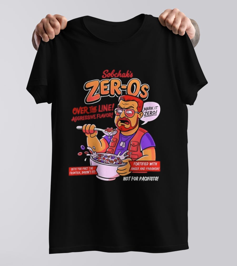Sobchak Zer Os Over The Line Aggressive Flavor Fortified With Anger Paranoia T-Shirt