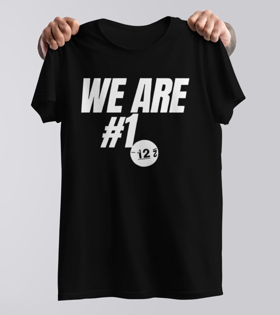 We Are #1 12 7 T-Shirt