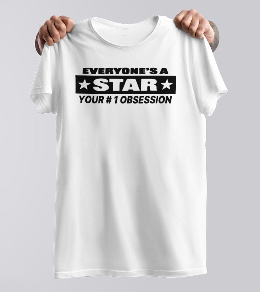 Everyone's A Star Your #1 Obsession T-Shirt