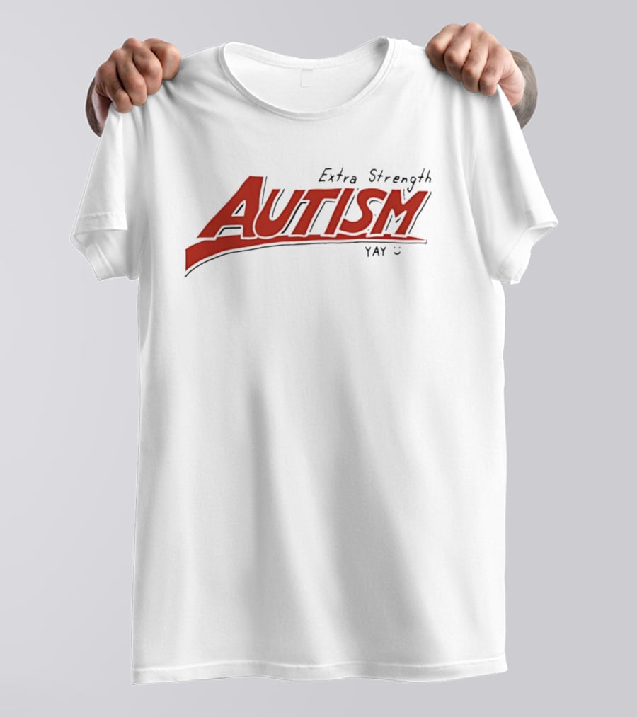 Extra Strength Autism Yay T-Shirt