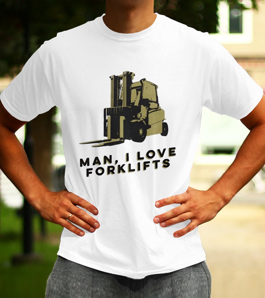 Man I Love Forklifts Forklift T-Shirt