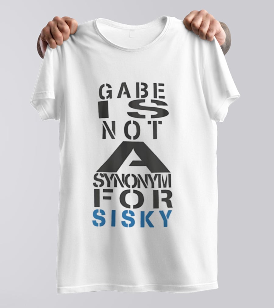 Gabe Is Not A Synonym For Sisky T-Shirt