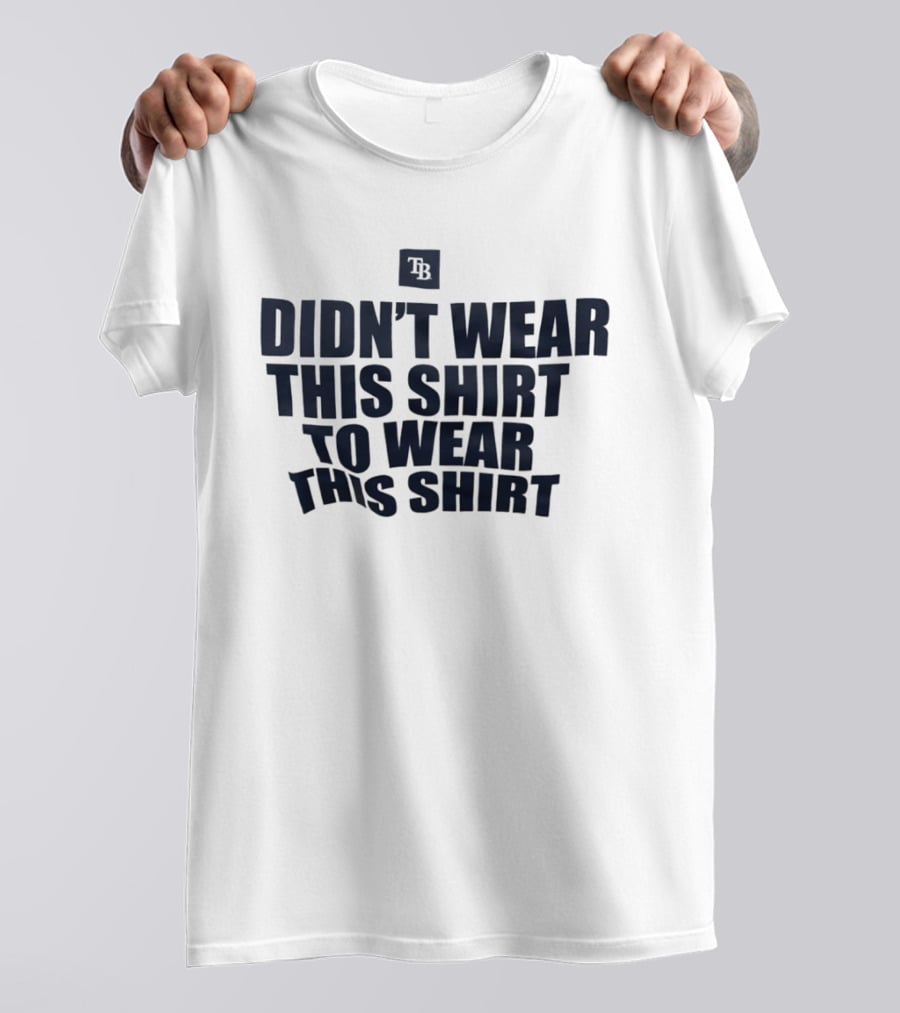 Tampa Bay Rays Didn't Wear This To Wear This TB T-Shirt