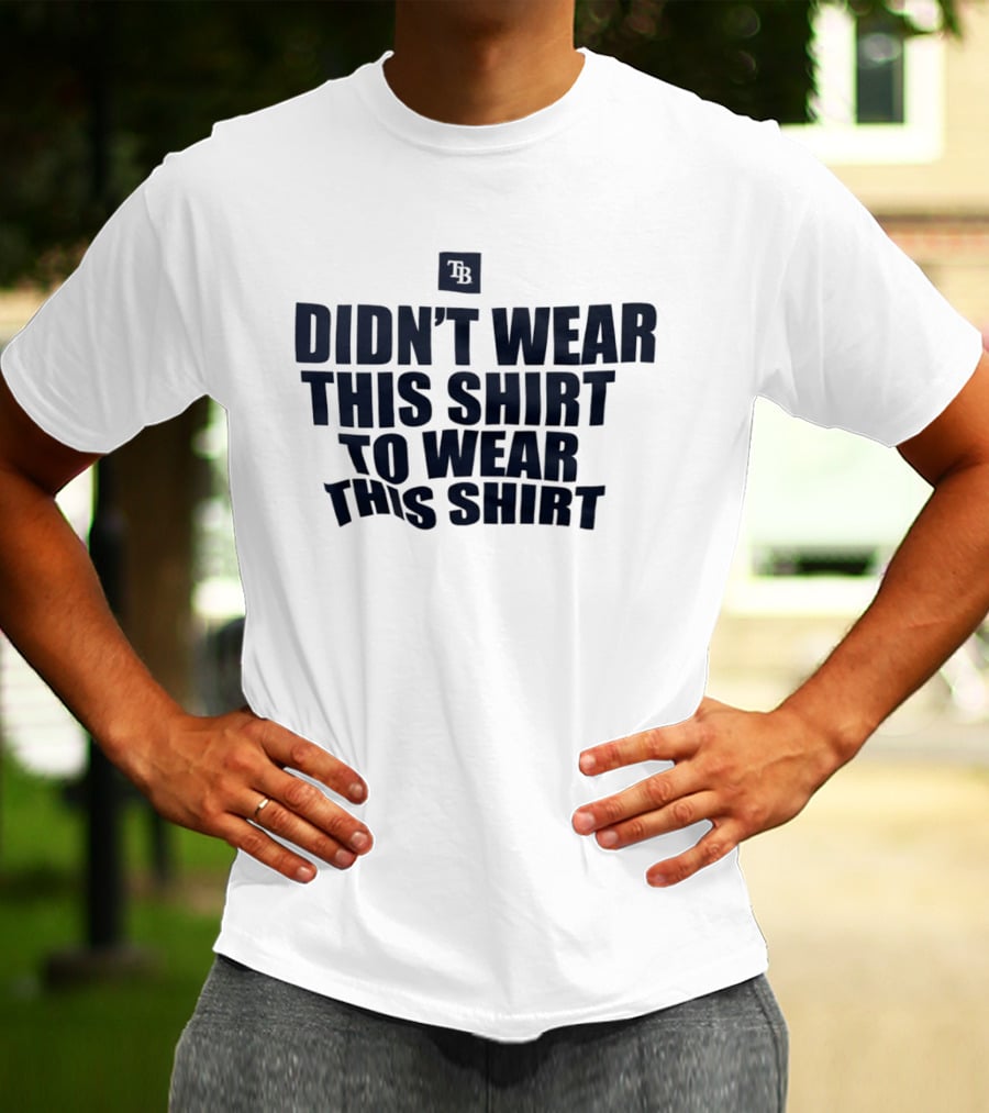Tampa Bay Rays Didn't Wear This To Wear This TB T-Shirt