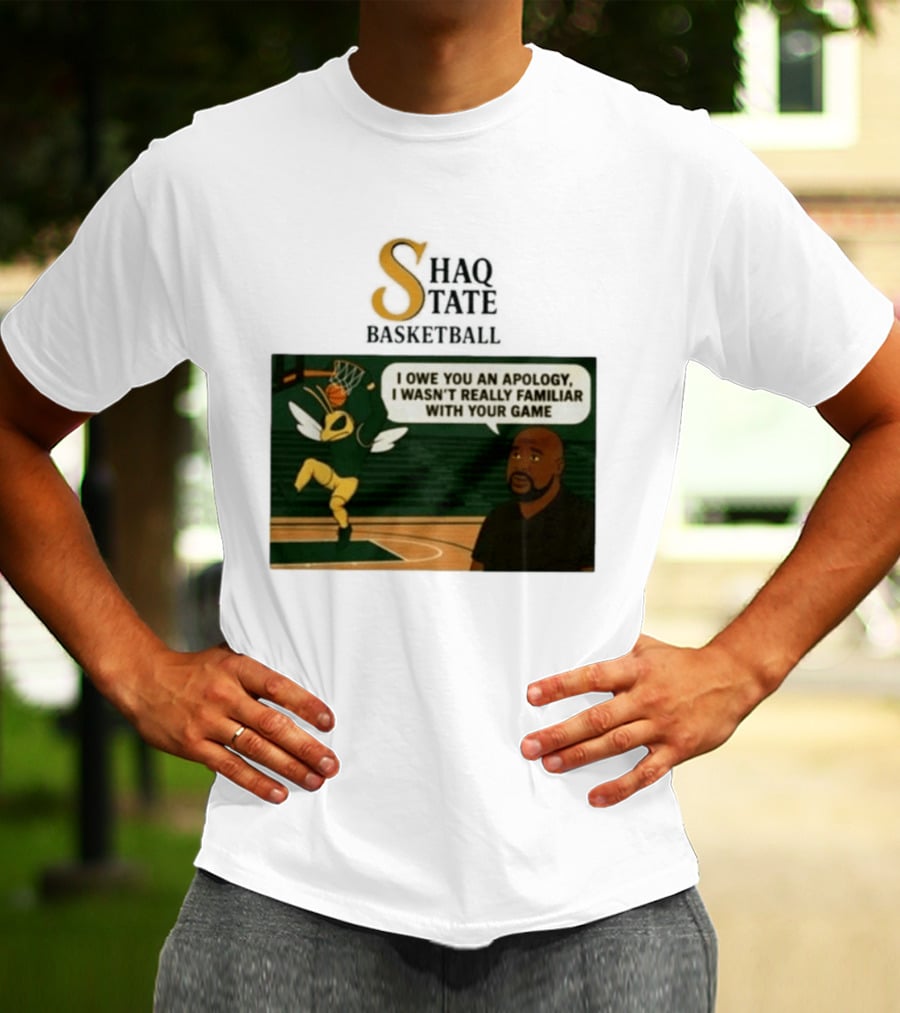 Shaquille O'Neal Shaq State Basketball I Owe You An Apology I Wasn't Really Familiar With Your Game T-Shirt