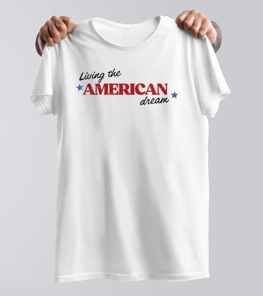 United States Of America Living The American Dream Fourth Of July T-Shirt