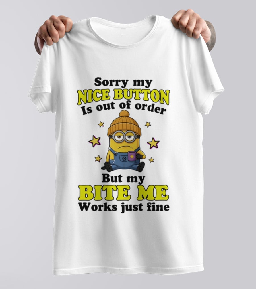 Minion Sorry My Nice Button Is Out Of Order But My Bite Me Works Just Fine T-Shirt