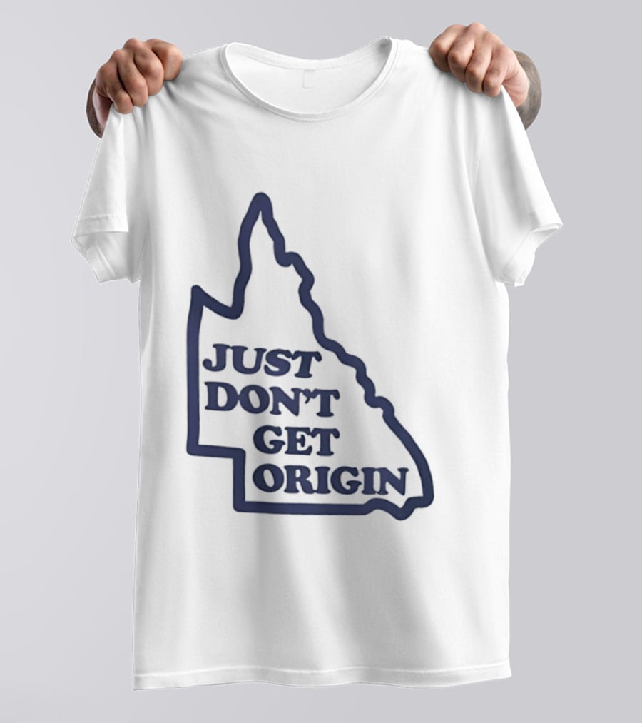 Queensland Australia State Of Origin Just Don't Get Origin Rugby League T-Shirt