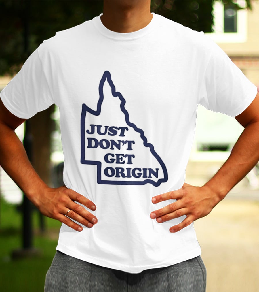 Queensland Australia State Of Origin Just Don't Get Origin Rugby League T-Shirt