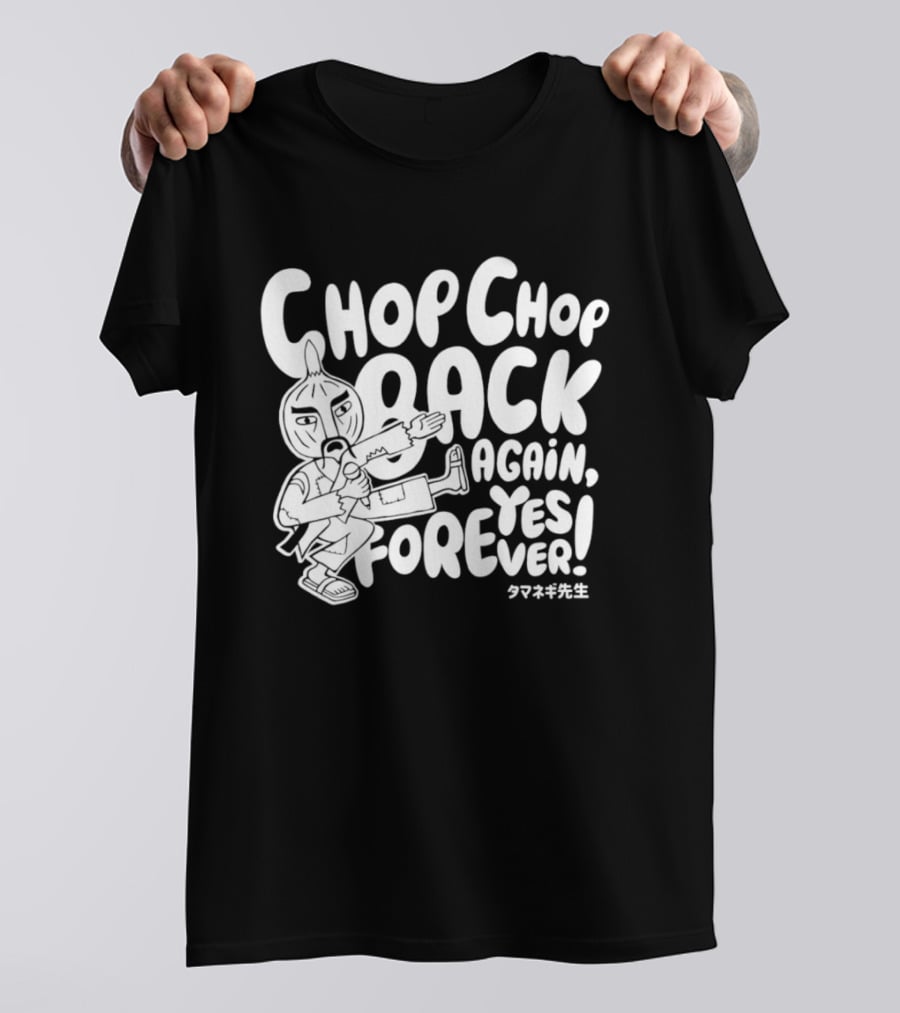 Chop Chop Back Again Yes Forever Onion Sensei T-Shirt