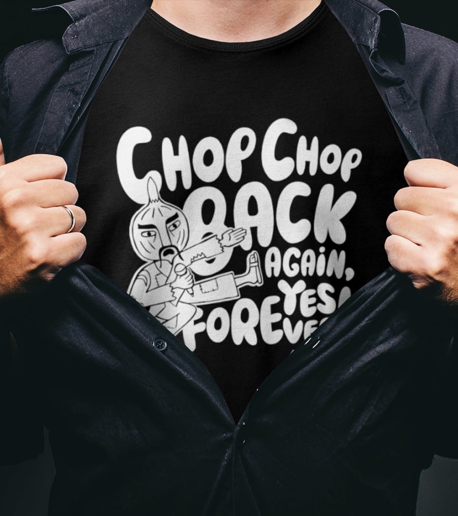 Chop Chop Back Again Yes Forever Onion Sensei T-Shirt