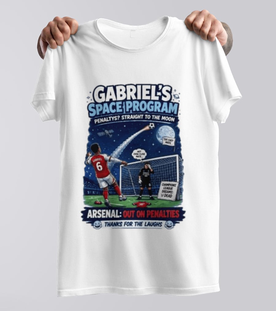 Arsenal Gabriel's Space Program Penaltys Straight To The Moon Champions League Dreams Thanks For The Laughs T-Shirt