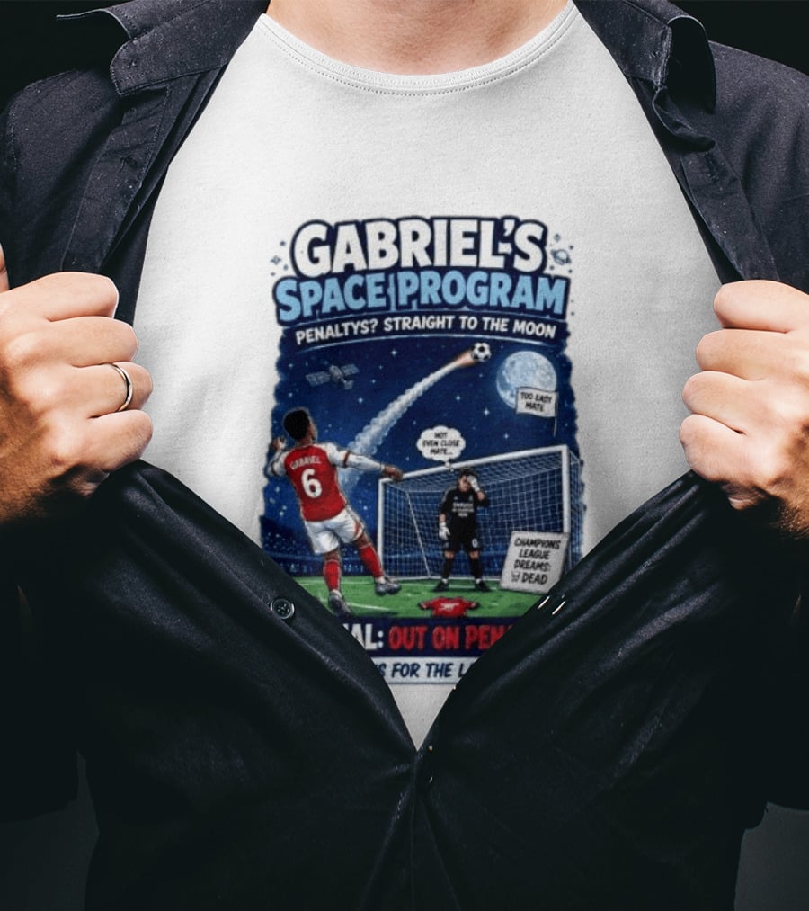 Arsenal Gabriel's Space Program Penaltys Straight To The Moon Champions League Dreams Thanks For The Laughs T-Shirt