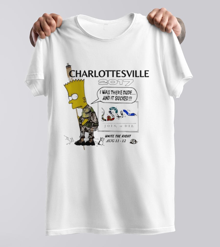 Charlottesville 2017 Bart Simpson Unite The Right Aug 11 12 Join Or Die I Was There Dude And It Sucked T-Shirt