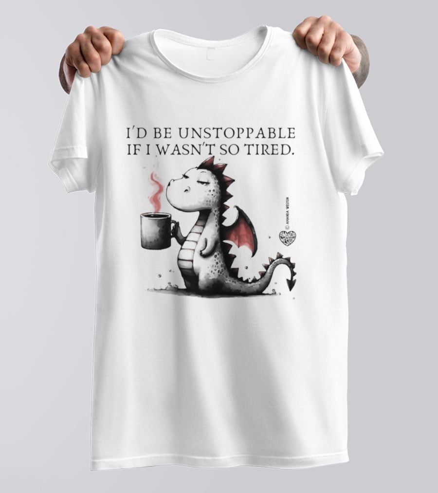 I'd Be Unstoppable If I Wasn't So Tired Dragon Coffee Cup Flame T-Shirt