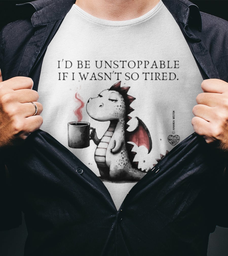 I'd Be Unstoppable If I Wasn't So Tired Dragon Coffee Cup Flame T-Shirt