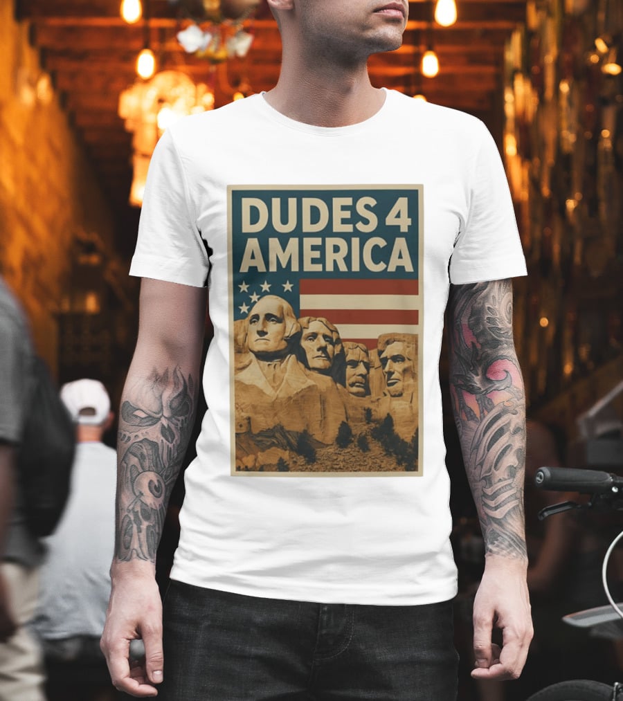 Dudes 4 America Mount Rushmore George Washington Thomas Jefferson Theodore Roosevelt T-Shirt