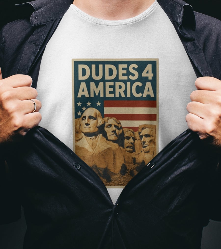 Dudes 4 America Mount Rushmore George Washington Thomas Jefferson Theodore Roosevelt T-Shirt