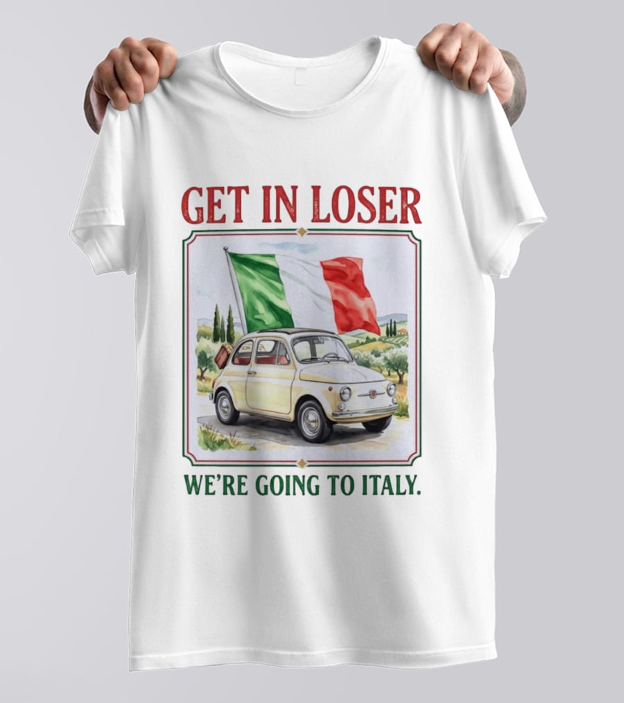 Get In Loser Italian Road Trip Adventure With Iconic Fiat And Flag T-Shirt