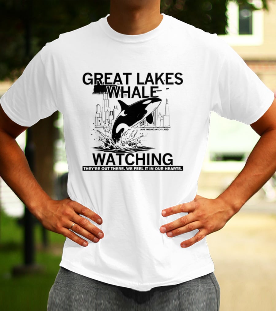Great Lakes Whale Ing Lake Michigan Chicago Orca They're Out There T-Shirt