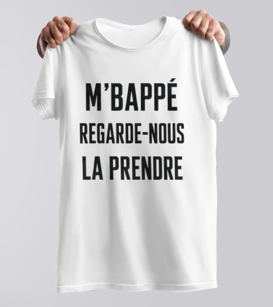 M'Bappé Regarde Nous La Prendre Football Fan T-Shirt