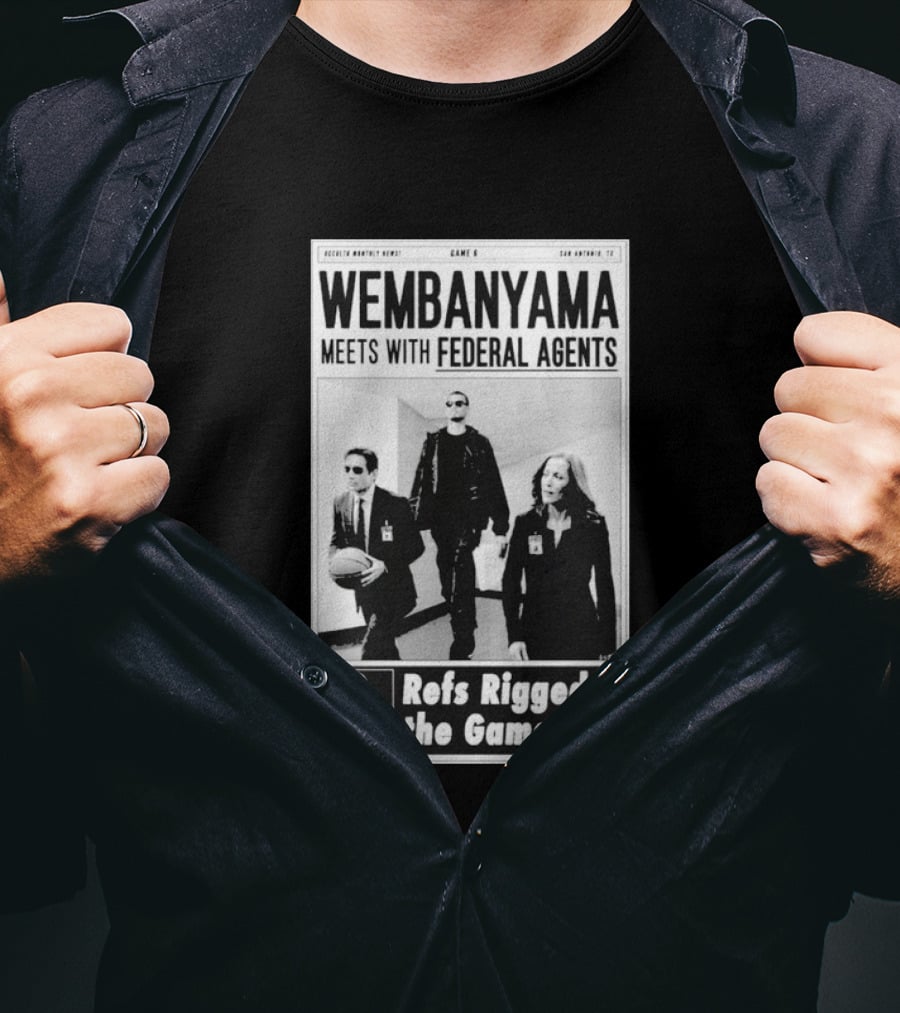 Wembanyama Meets With Federal Agents San Antonio TX Refs Rigged The Game T-Shirt