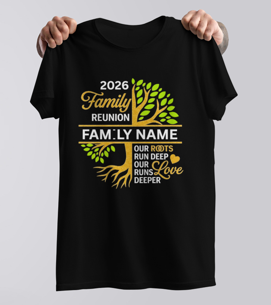 2026 Family Reunion Family Name Our Roots Run Deep Our Love Runs Deeper T-Shirt