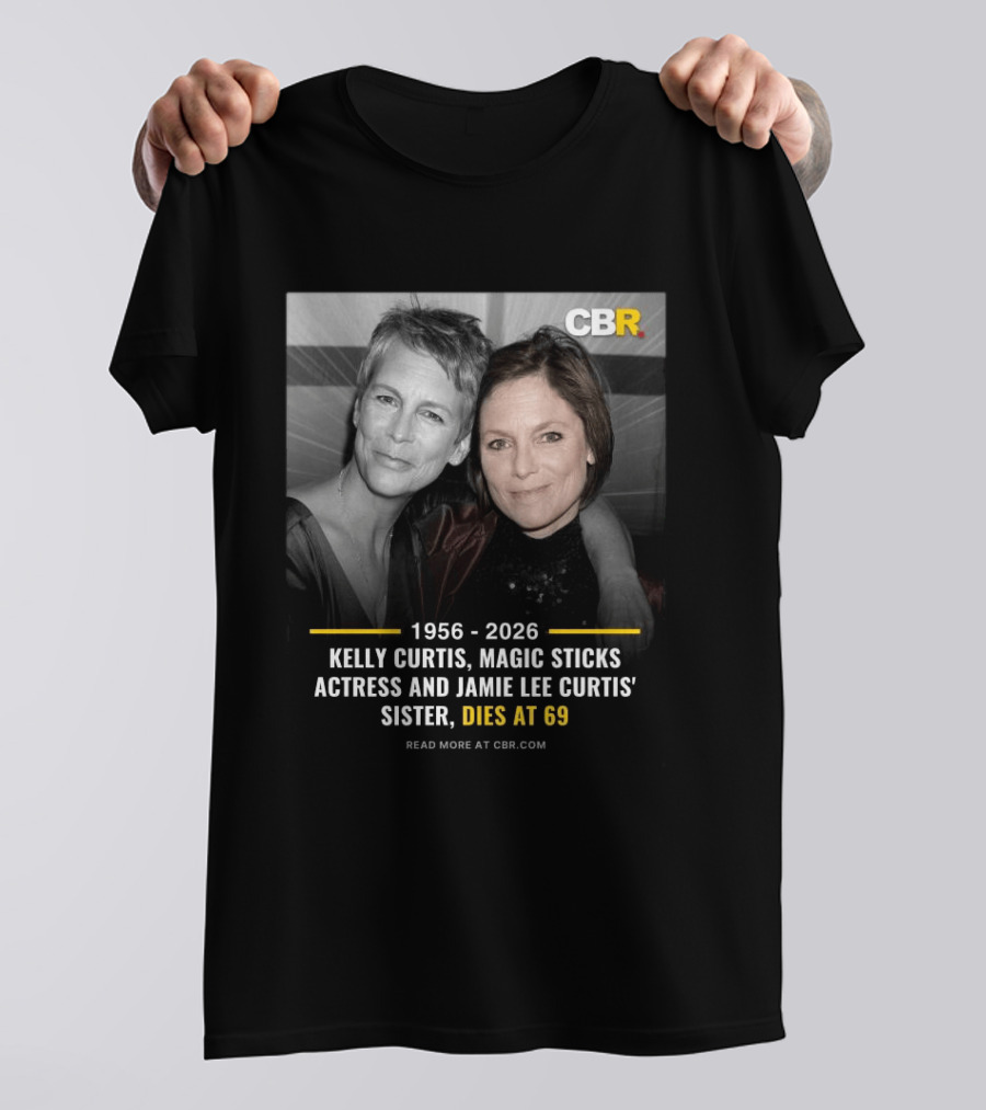 Kelly Curtis 1956 2026 CBR Magic Sticks Actress Jamie Lee Curtis Sister Dies At 69 T-Shirt