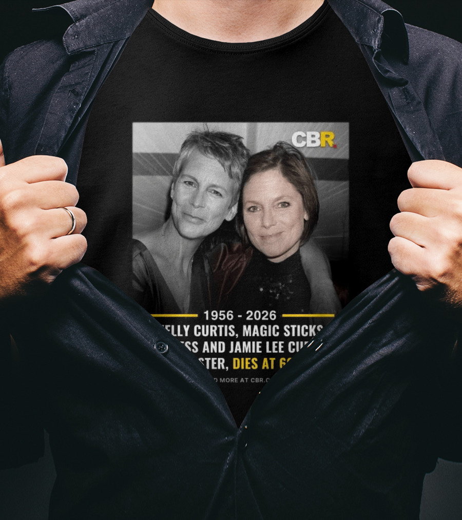 Kelly Curtis 1956 2026 CBR Magic Sticks Actress Jamie Lee Curtis Sister Dies At 69 T-Shirt