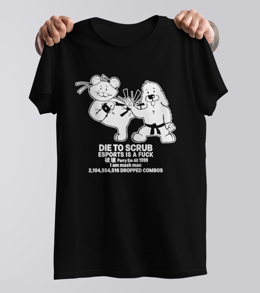 Die To Scrub Esports Is A F*** Parry Em All 1999 I Am Mash Man 2,104,554,616 Dropped Combos T-Shirt