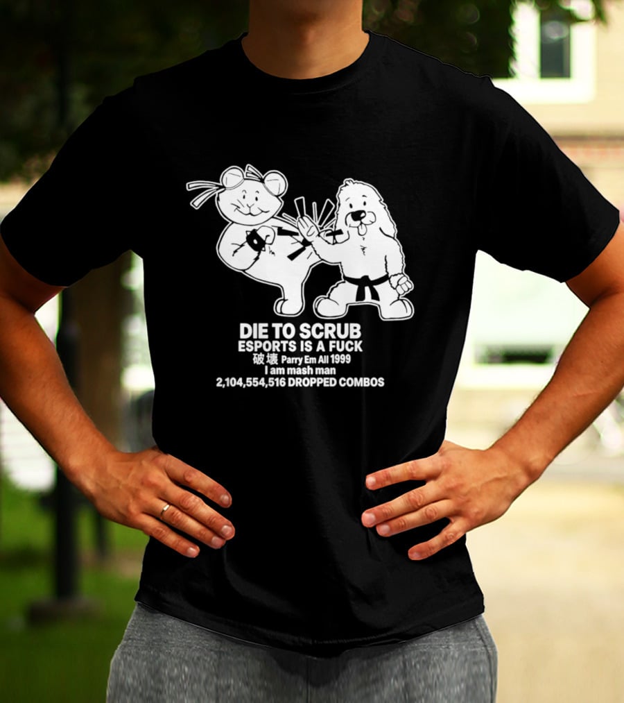 Die To Scrub Esports Is A F*** Parry Em All 1999 I Am Mash Man 2,104,554,616 Dropped Combos T-Shirt
