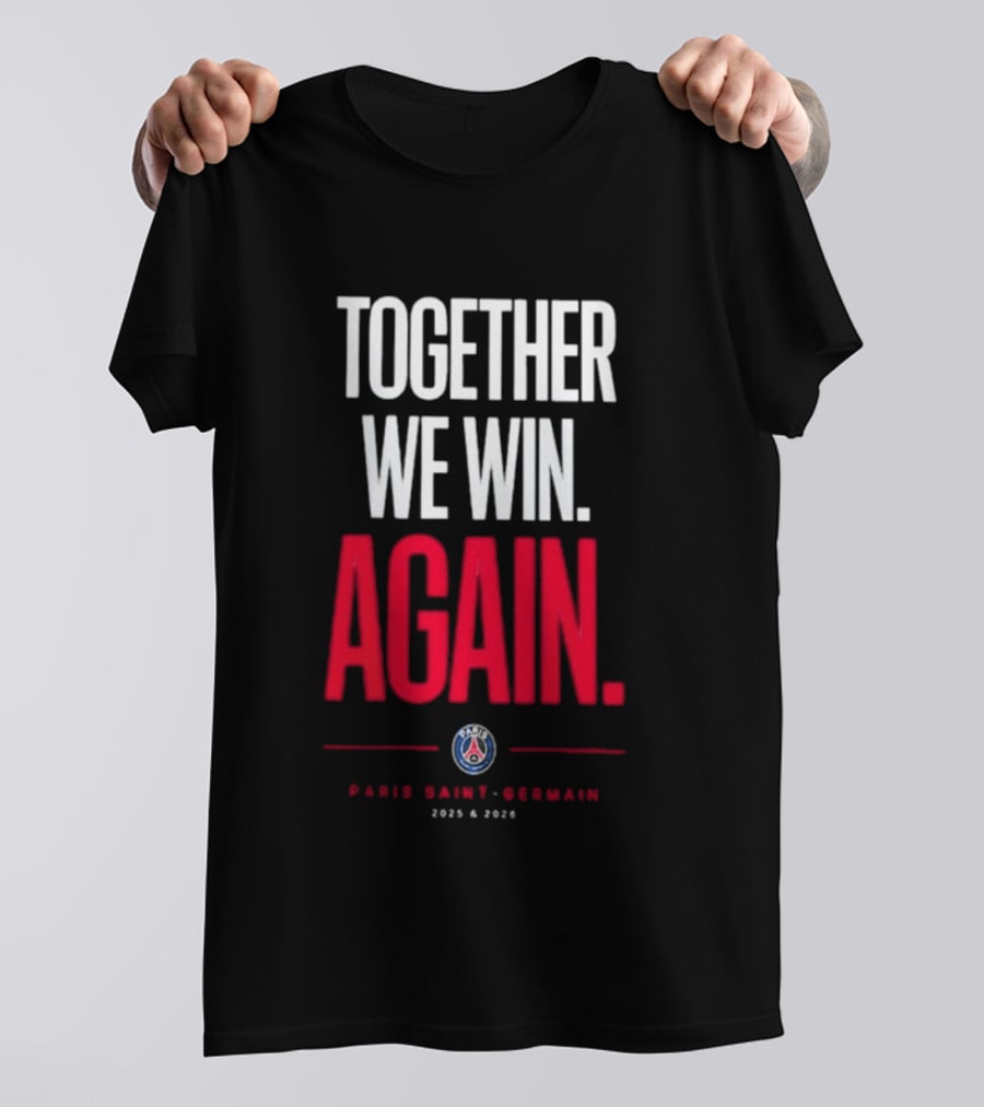 Together We Win Again Paris Saint Germain 2026 Iconic Team Unity T-Shirt