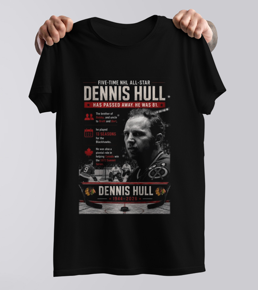 Five Time NHL All Star Dennis Hull 1944 2026 Blackhawks Legacy And 1972 Summit Series Hero T-Shirt