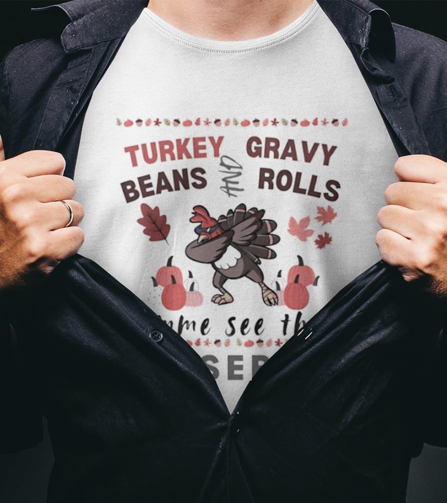 Turkey Gravy Beans And Rolls Lemme See That Casserole Thanksgiving Dance Leaves Pumpkins T-Shirt