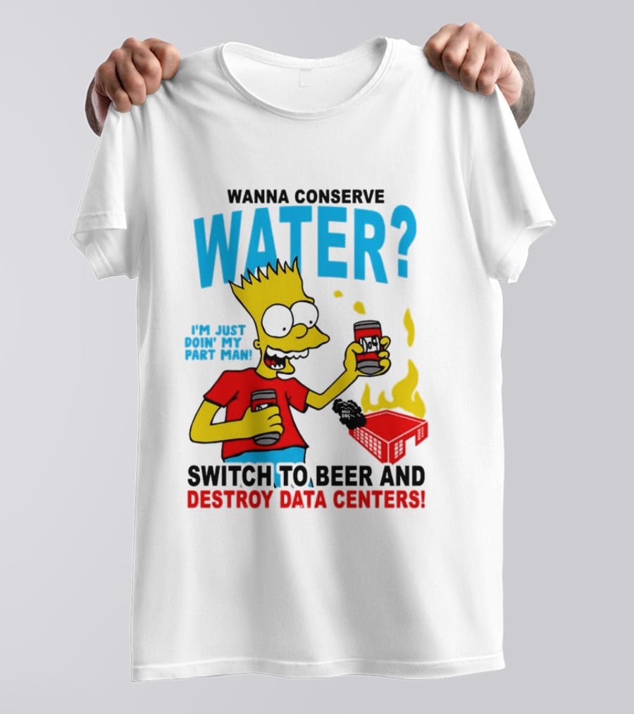Wanna Conserve Water Switch To Beer And Destroy Data Centers Bart Simpson Meme T-Shirt