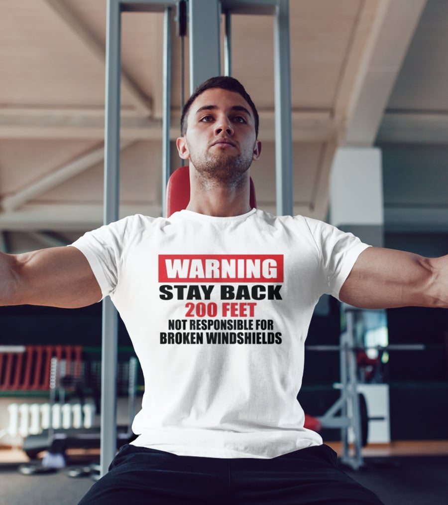 Warning Stay Back 200 Feet Not Responsible For Broken Windshields T-Shirt