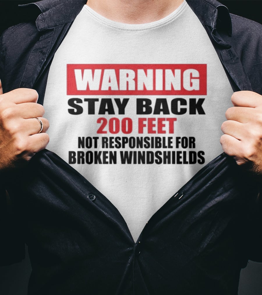 Warning Stay Back 200 Feet Not Responsible For Broken Windshields T-Shirt