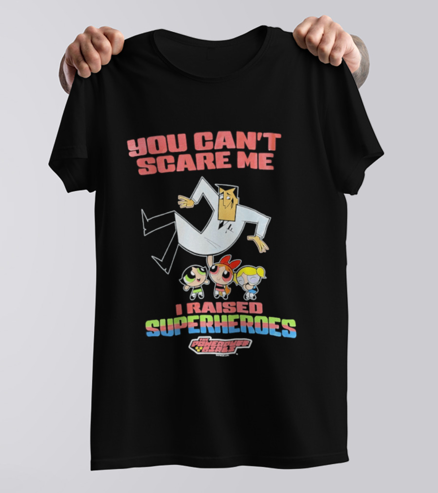 Powerpuff Girls You Can't Scare Me I Raised Superheroes Professor Family T-Shirt