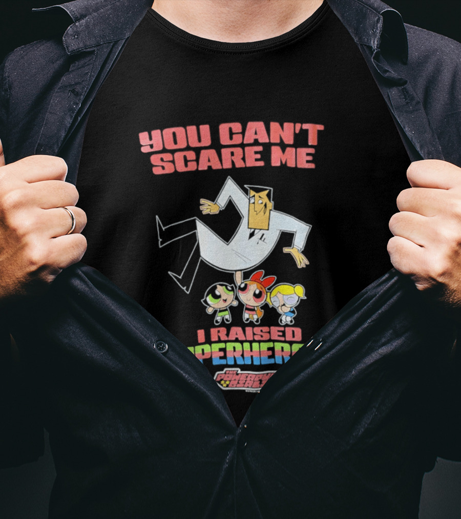 Powerpuff Girls You Can't Scare Me I Raised Superheroes Professor Family T-Shirt