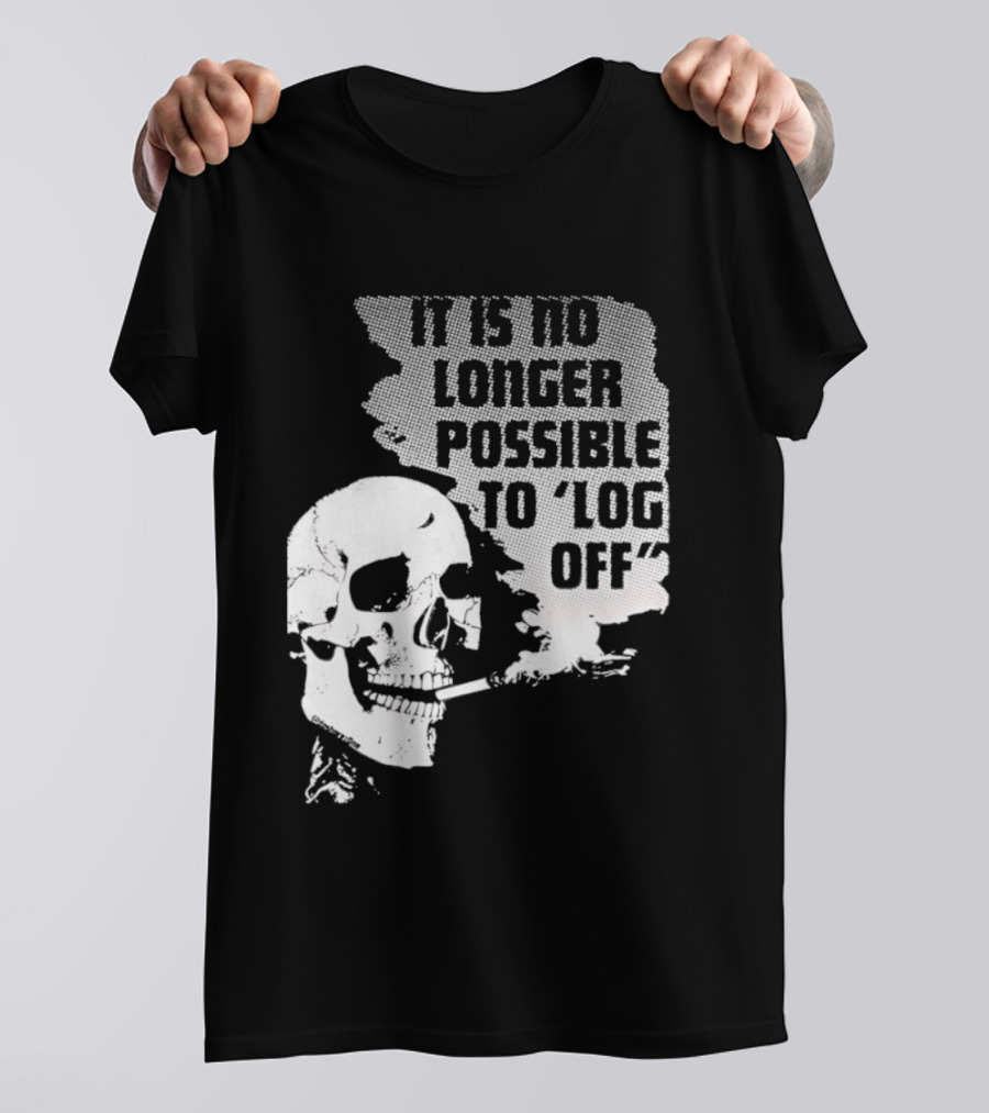 Skull It Is No Longer Possible To Log Off Smoking Escape Technology T-Shirt