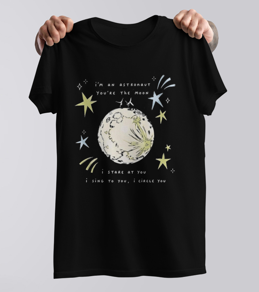 I'm An Astronaut You're The Moon I Stare At You I Sing To You I Dance T-Shirt