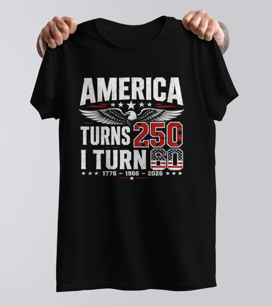 America Turns 250 I Turn 60 1776 1966 2026 Eagle Stars Celebration T-Shirt