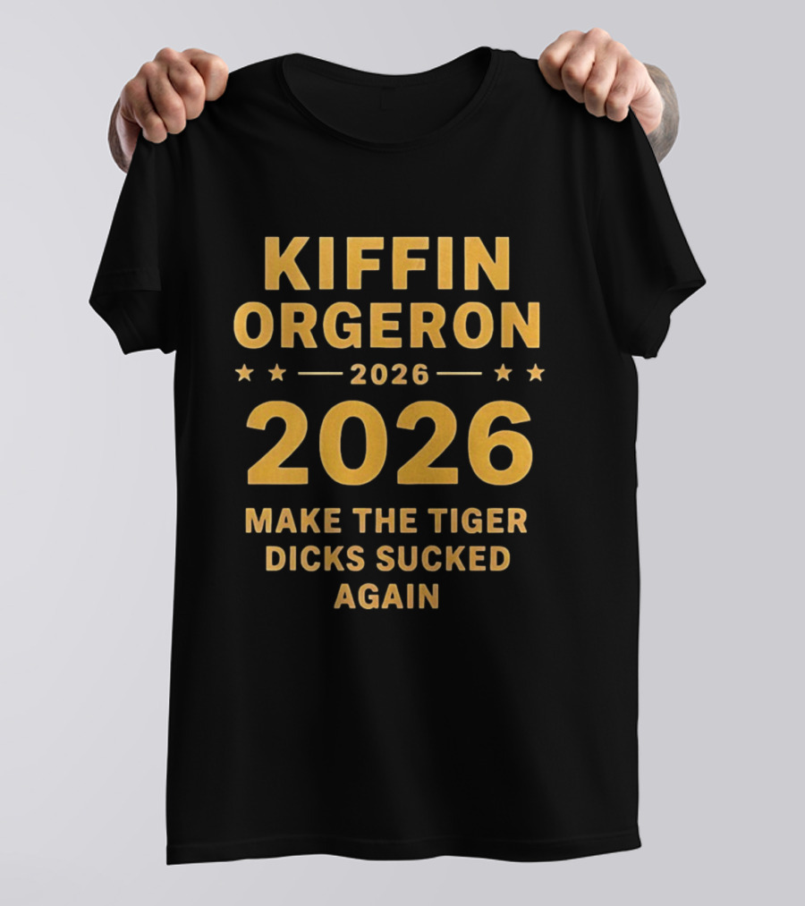 Kiffin Orgeron 2026 Make The Tiger Dicks Sucked Again T-Shirt