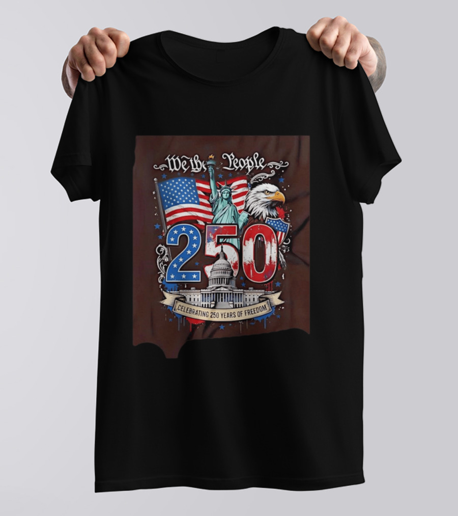 We The People 250 Years Of Freedom Statue Of Liberty American Flag Capitol Eagle T-Shirt