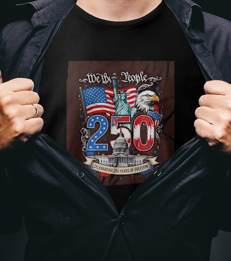 We The People 250 Years Of Freedom Statue Of Liberty American Flag Capitol Eagle T-Shirt