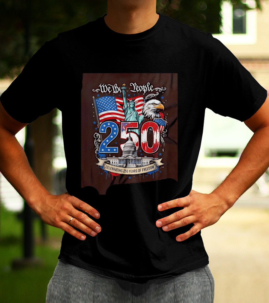 We The People 250 Years Of Freedom Statue Of Liberty American Flag Capitol Eagle T-Shirt